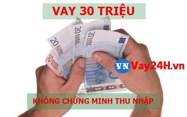 Vay 30 triệu online không chứng minh thu nhập