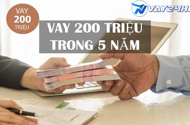 Vay 200 triệu trong 5 năm tại ngân hàng Vay 200 triệu trong 5 năm tại ngân hàng