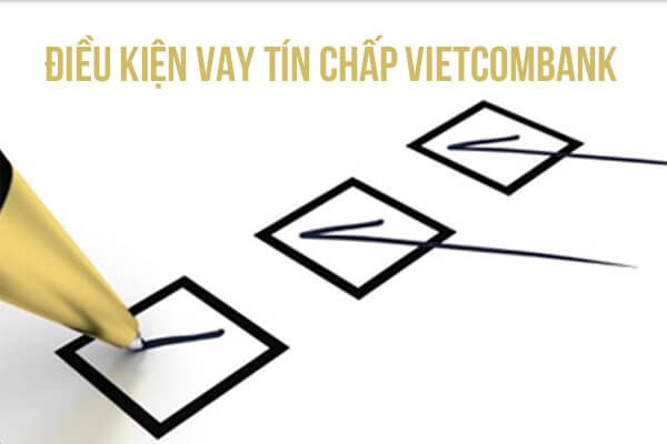 Điều kiện vay tín chấp Vietcombank Điều kiện vay tín chấp Vietcombank