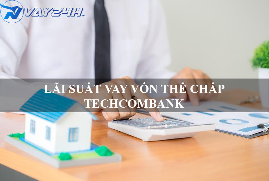 l&atilde;i suất vay thế chấp sổ đỏ techcombank