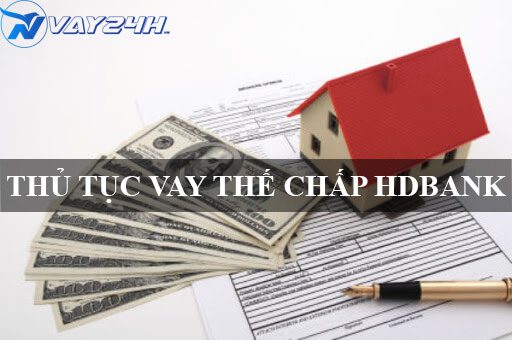 thủ tục vay thế chấp sổ đỏ HDBANK