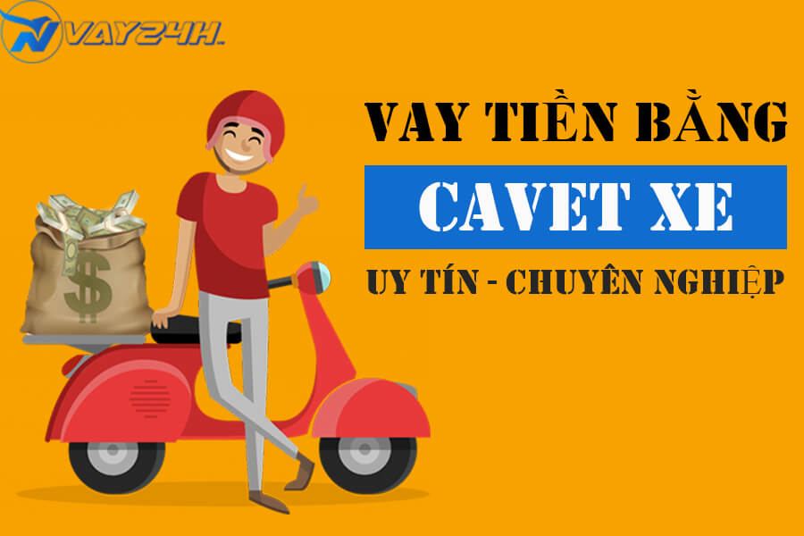 Vay tiền bằng cavet xe là gì Vay tiền bằng cavet xe là gì