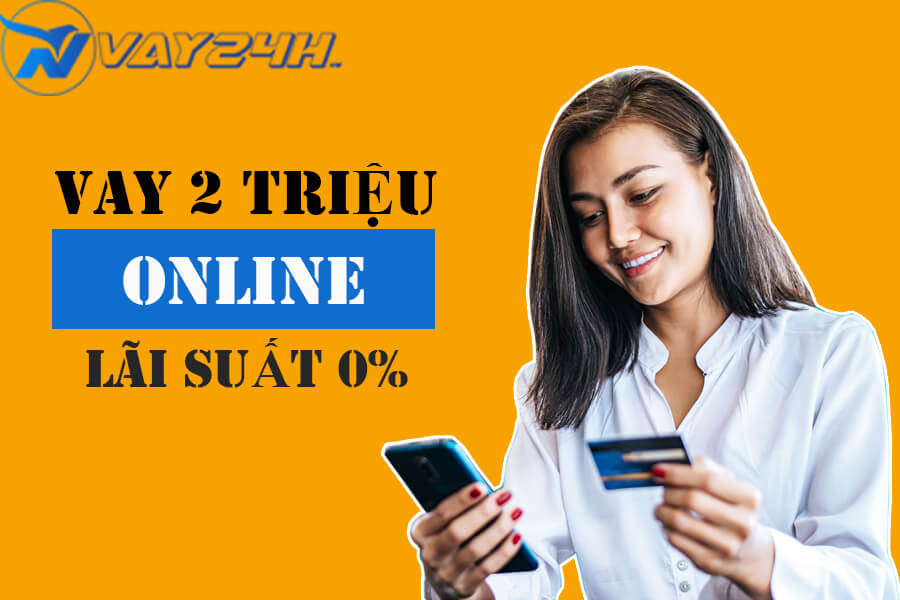Vay 2 triệu online Vay 2 triệu online