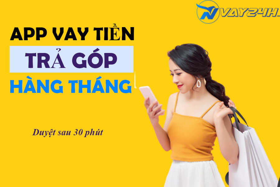 App vay tiền online trả góp hàng tháng App vay tiền online trả góp hàng tháng